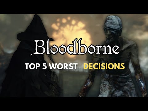 Top 5 worst decisions you can make in Bloodborne