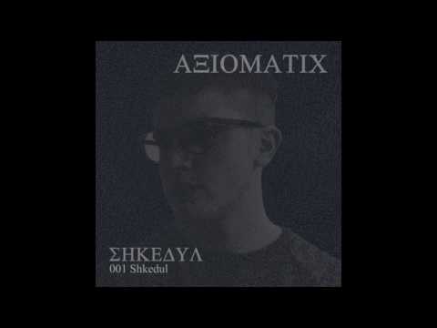 AXIOMATIC Podcast 001 - SHKEDUL
