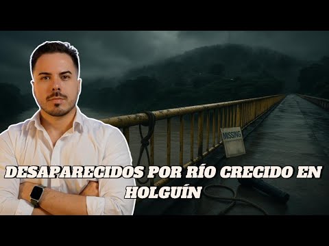 Tragedia en Cuba: El río de Sagua de Tánamo arrasa con todo y dos hombres siguen desaparecidos