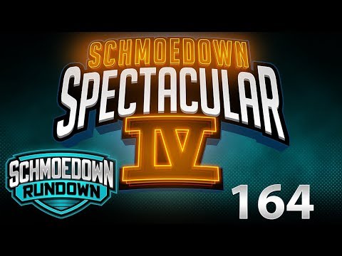 Schmoedown Spectacular IV - Schmoedown Rundown #164