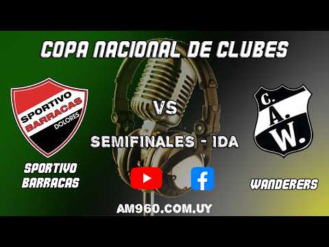 COPA NACIONAL DE CLUBES - SEMIFINALES  (IDA) | Sportivo Barracas VS Wanderers | 18/7/2026