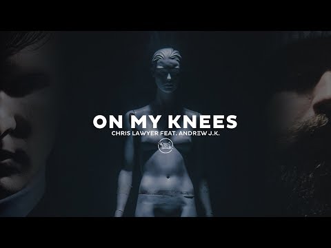Chris Lawyer - On My Knees feat. Andrew J.K. (Official Music Video)