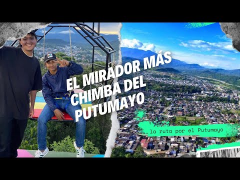 LA RUTA POR EL PUTUMAYO |el MIRADOR más CHIMBA del PUTUMAYO, Mocoa