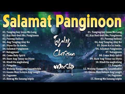TAGALOG WORSHIP SONGS 2025 🙏 AWIT SA UMAGA PARA SA PANGINOON 💖 CHRISTIAN PRAISE NONSTOP