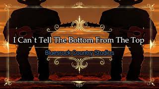 I Can`t Tell The Bottom From The Top