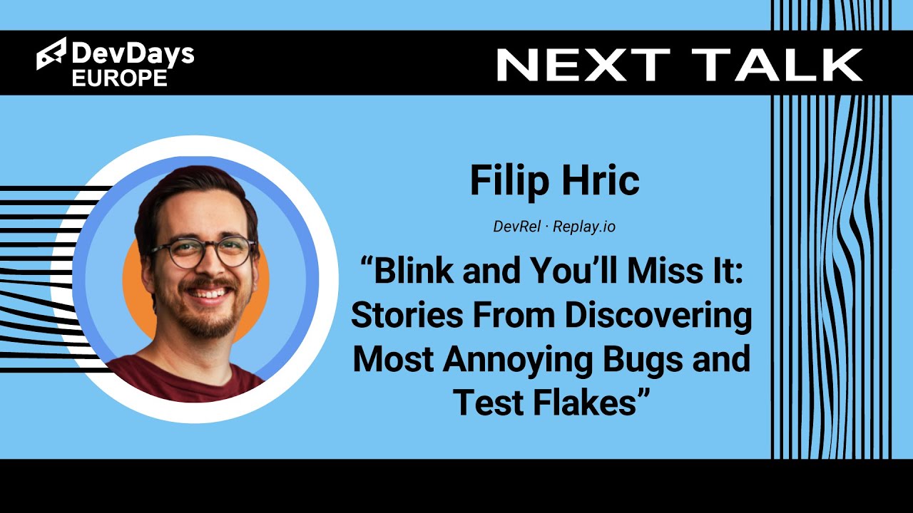 Filip Hric: Blink and You’ll Miss It: Stories From Discovering Most Annoying Bugs and Test Flakes