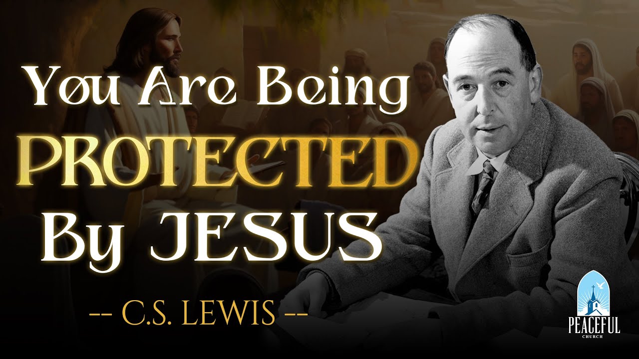 STOP WORRYING! Chosen Ones, GOD is Protecting You | C.S. Lewis