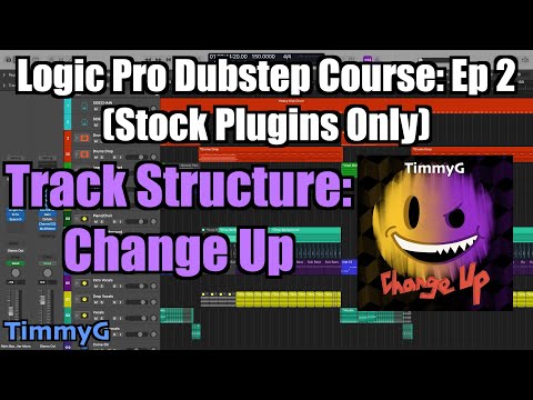 Logic Pro Dubstep Course (Stock Plugins Only) – Ep. 2: Dubstep Track Structure (TimmyG - Change Up)