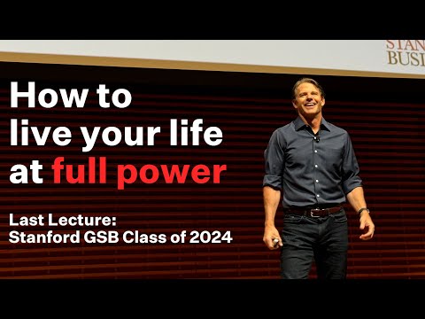 Stanford GSB - Last Lecture 2024 - Graham Weaver - How to Live Your Life at Full Power