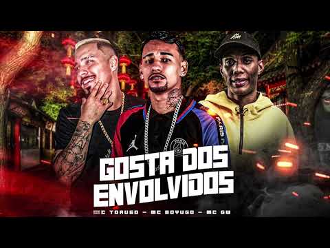 GOSTA DOS ENVOLVIDOS - MC BOYUGO, MC TORUGO, MC GW. REMIX BREGA FUNK 2022