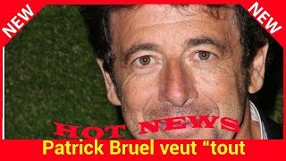 Patrick Bruel veut “tout recommencer”, le chanteur aspire à “repartir à zéro”« C'est comme