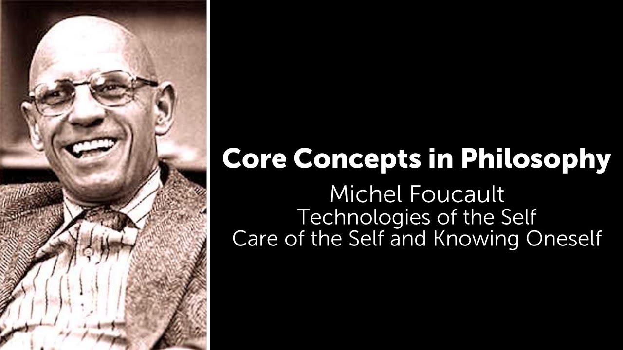 Michel Foucault, Technologies of The Self | Care of the Self and Knowing Oneself | Core Concepts
