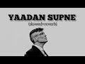 Yaadan Supne Slowed Reverb Kulwinder Billa Dr Zesus Latest Punjabi Songs