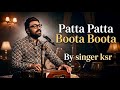 Viral Song Of India Patta Patta Boota Boota Live Cover Singer KSR Evergreen Ghazal Performance