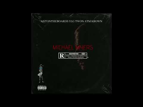 YLG TWON | ATM KROWN | MICHAEL MYERS | PROD. BY ANTONTHEBOARDS