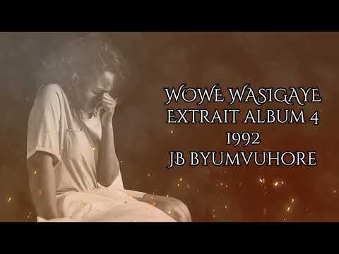JEAN Baptiste byumvuhore - WOWE WASIGAYE (Lyrics) - extrait de l'Album IV de  1992.