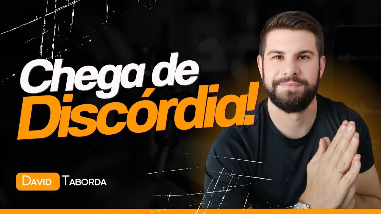 CHEGA DE DISCÓRDIA! ESSA MENSAGEM VAI TE FAZER AVANÇAR.