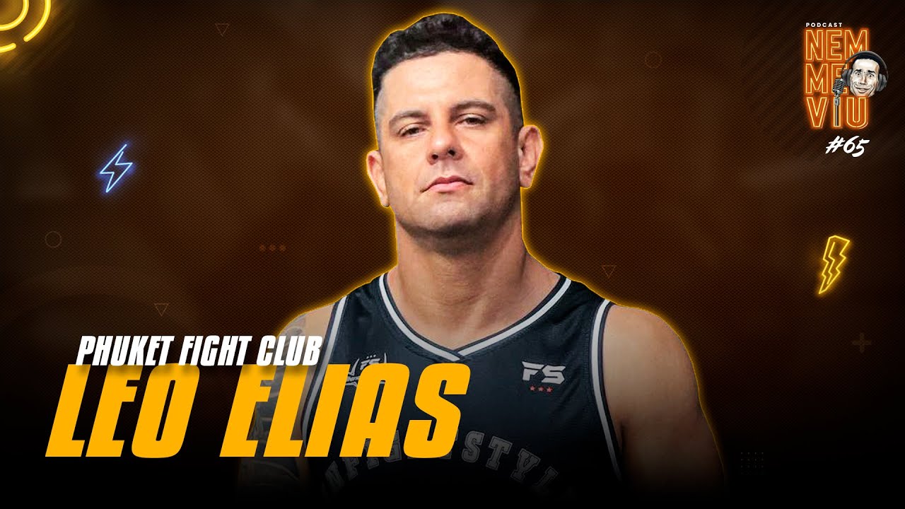 LEO ELIAS (PHUKET FIGHT CLUB) - Podcast Nem Me Viu #065