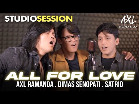 ALL FOR LOVE (COVER) - AXL RAMANDA, DIMAS SENOPATI, SATRIO SABDA TAMA | STUDIO SESSION
