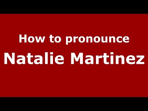 How to pronounce Natalie Martinez
