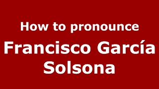 How to pronounce Francisco García Solsona