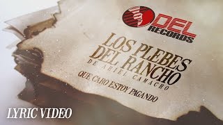 &quot;Que Caro Estoy Pagando&quot; LYRIC VIDEO Los Plebes del Rancho de Ariel Camacho