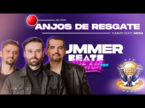ANJOS DE RESGATE AO VIVO - PHN | SUMMER BEATS ARENA