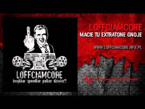 Loffciamcore - Macie Tu Extratone Gnoje