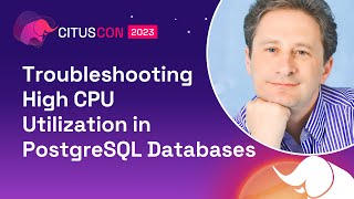 Troubleshooting High CPU Utilization in PostgreSQL Databases | Citus Con: An Event for Postgres 2023