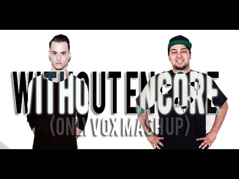 Without Encore (ONLYVOX MASHUP) Deorro & Dirty Audio VS. MAKJ & Henry Fong