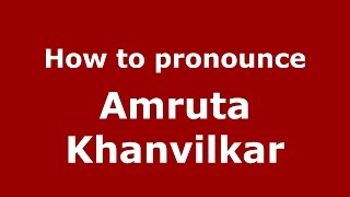 How to pronounce Amruta Khanvilkar