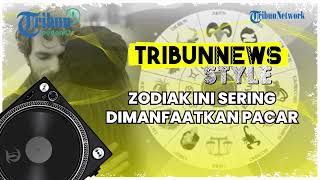 4 Zodiak yang Mudah Dimanfaatkan Pasangan, Siapa Suruh Mudah Jatuh Hati