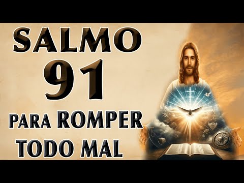 SALMO 91 - A PODEROSA ORACIÓN TO BREAK TODO MAL