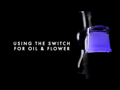 Dr. Dabber SWITCH User Guide - Using the SWITCH for Oil and Flower