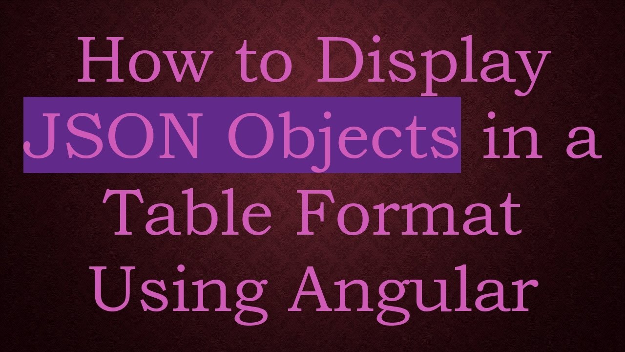 How to Display JSON Objects in a Table Format Using Angular