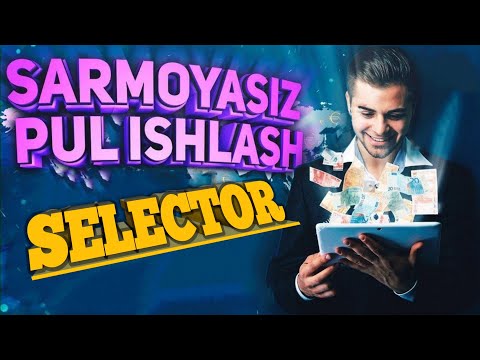 SELECTOR Internetda sarmoyasiz pul ishlash