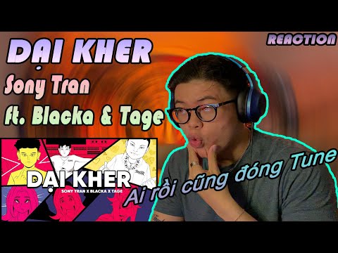 Sony Tran - Dại Kher ft. Tage & Blacka | Ai Rồi Cũng Đóng Tune Thôi | (CHOKIE Reaction !!!)