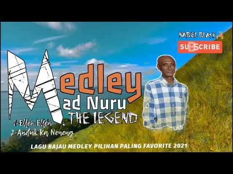 LAGU BAJAU MEDLEY PILIHAN PALING FAVORITE 2021:MAD NURU