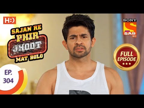 Sajan Re Phir Jhoot Mat Bolo - Ep 304 - Full Episode - 26th July, 2018