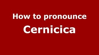 How to pronounce Cernicica