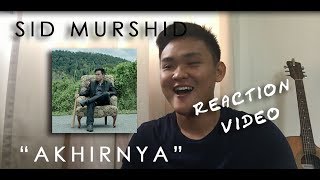 SID MURSHID - AKHIRNYA MUSIC VIDEO REACTION