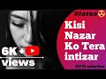 Kisi Nazar Ko Tera Sonu Kakkar Hearttouching Sad Song Status