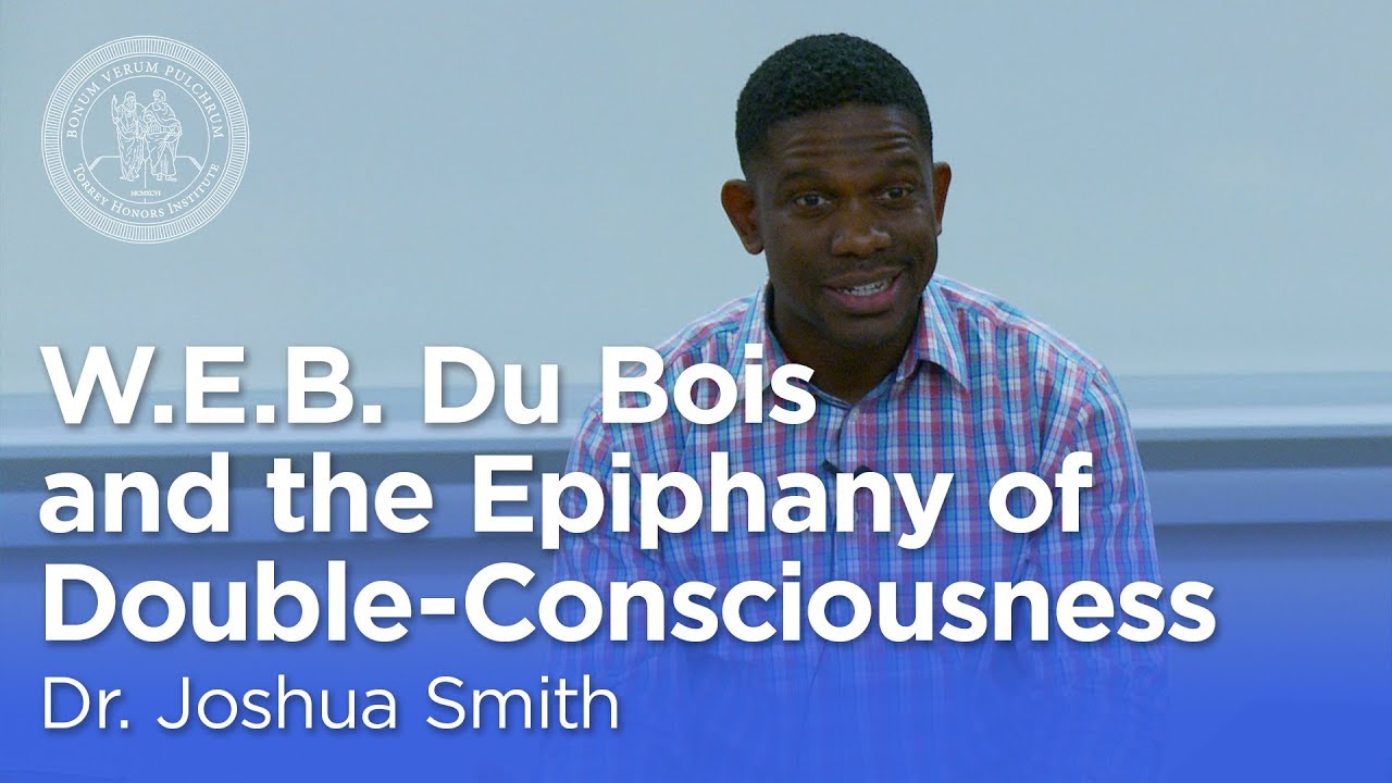 Dr. Joshua Smith: W.E.B. Du Bois and the Epiphany of Double-Consciousness [Torrey Honors Institute]
