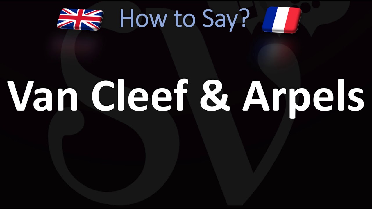 How to Pronounce Van Cleef & Arpels (CORRECTLY)