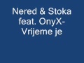 Nered & Stoka feat. OnyX-Vrijeme je 