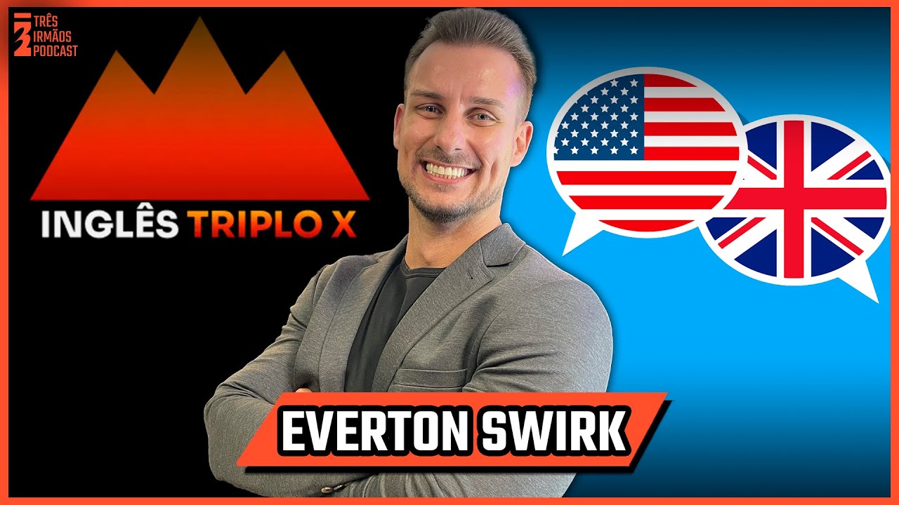 Everton Swirk - Melhores Formas de Aprender e Falar Inglês - Podcast 3 Irmãos #563