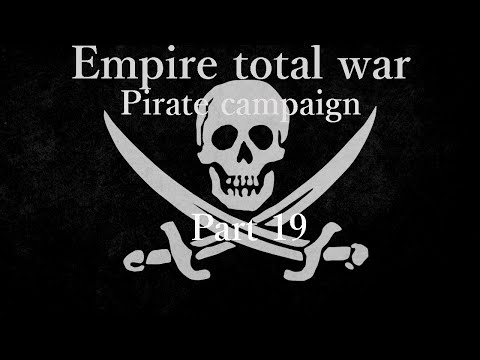 Empire Total War Pirate Campaign Part 19 - Showing everyone who's boss