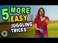 5 MORE Easy JUGGLING TRICKS - Beginner Tutorial