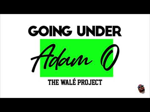 Adam O - Going Under (Walé Riddim) | 2022