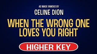 Celine Dion - When the Wrong One Loves You Right | Karaoke Higher Key